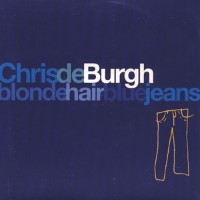 Chris De Burgh - Blonde Hair, Blue Jeans