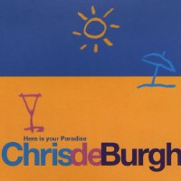 Chris De Burgh - Here Is Your Paradise