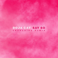 Doja Cat  - remixed by Snakehips - Say So [Snakehips Remix]