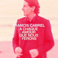 Francis Cabrel - À Chaque Amour Que Nous Ferons