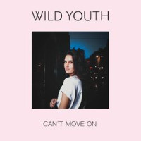 Wild Youth - Can't Move On