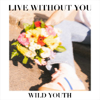 Wild Youth - Live Without You
