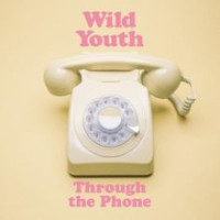 Wild Youth - Through the Phone