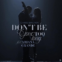 Chris Brown feat. Ariana Grande - Don't Be Gone Too Long