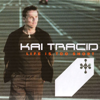 Kai Tracid - Life Is Too Short