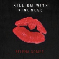 Selena Gomez - Kill 'Em with Kindness