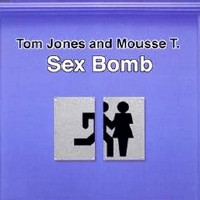 Tom Jones and Mousse T - Sex Bomb