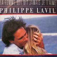 Philippe Lavil - La Femme Qui Dit Jamais Je T'Aime