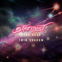 Zeds Dead feat. Twin Shadow - Stardust