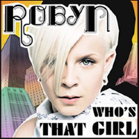 Robyn - Who's That Girl?