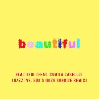 Bazzi feat. Camila Cabello and EDX - Beautiful [Bazzi Vs. Edx's Ibiza Sunrise Remix]