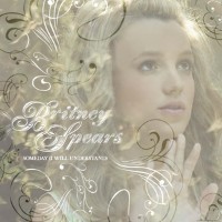 Britney Spears - Someday (I Will Understand)