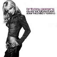 Britney Spears  - remixed by Rodney Jerkins - Overprotected [The Darkchild Remix]