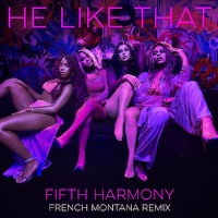 Fifth Harmony - He Like That [French Montana Remix]