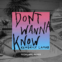 Maroon 5 feat. Kendrick Lamar  - remixed by Total Ape - Don't Wanna Know [Total Ape Remix]