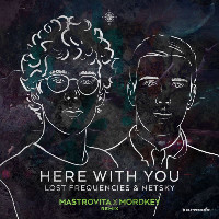 Lost Frequencies and Netsky  - remixed by Mastrovita and Mordkey - Here With You [Mastrovita X Mordkey Remix]
