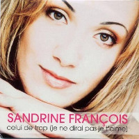Sandrine François - Celui De Trop (Je Ne Dirai Pas Je T'Aime)