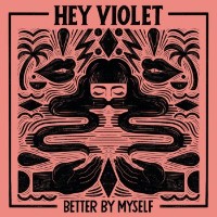 Hey Violet - Better By Myself