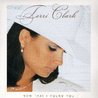 Terri Clark - Now That I Found You
