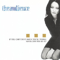 theaudience - If You Can't Do It When You're Young, When Can You Do It?