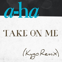 a-ha  - remixed by Kygo - Take On Me [Kygo Remix]