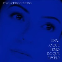 Lina feat. Rodrigo Cuevas - O Que Temo E O Que Desejo