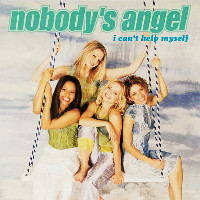 Nobody's Angel - I Can't Help Myself