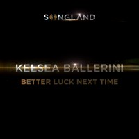 Kelsea Ballerini - Better Luck Next Time