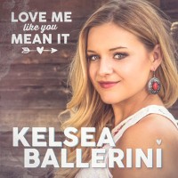 Kelsea Ballerini - Love Me Like You Mean It