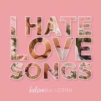 Kelsea Ballerini - I Hate Love Songs