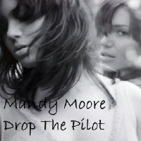 Mandy Moore - Drop The Pilot