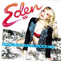 Eden xo - Too Cool To Dance