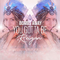 Bombs Away feat. Reigan - You Gotta Be