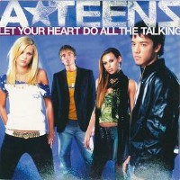 A-Teens - Let Your Heart Do All The Talking