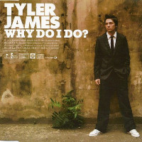 Tyler James - Why Do I Do?