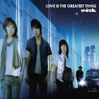 W-inds. - LOVE IS THE GREATEST THING