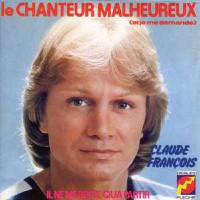 Claude François - Le Chanteur Malheureux (Et Je Me Demande)