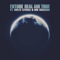 Future feat. Miley Cyrus and Mr Hudson - Real And True