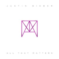 Justin Bieber - All That Matters