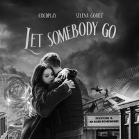 Coldplay and Selena Gomez - Let Somebody Go