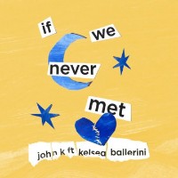JOHN.k feat. Kelsea Ballerini - If We Never Met