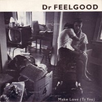 Dr. Feelgood - (I Wanna) Make Love To You