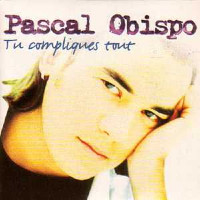 Pascal Obispo - Tu Compliques Tout