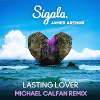 Sigala and James Arthur  - remixed by Michael Calfan - Lasting Lover [Michael Calfan Remix]