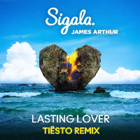 Sigala and James Arthur  - remixed by Tiësto - Lasting Lover [Tiësto Remix]