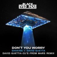 The Black Eyed Peas feat. David Guetta, Dj's From Mars and Shakira - DON'T YOU WORRY [David Guetta & Djs From Mars Remix]