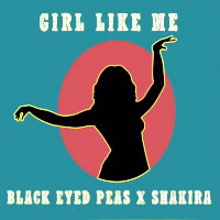 The Black Eyed Peas and Shakira - GIRL LIKE ME