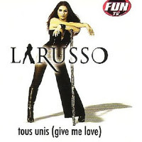 Larusso - Tous Unis (Give Me Love)