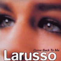 Larusso - Come Back To Me