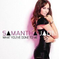 Samantha Jade - What You've Done To Me